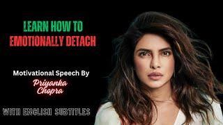 Learn How To Emotionally Detach| Motivational Speech By Priyanka Chopra