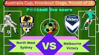 LIVE: North West Sydney Spirit vs Melbourne Victory | Australia : Australia Cup, Round of 16