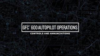 GFC 600 Autopilot Operations: Controls and Annunciations