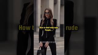 How to deal with rude people.#aesthetic#fyp#edit#tips#shorts#viral#new#trending#1million#views