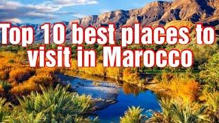 10 Best Places to Visit in Morocco.  Swiss Entertainment 72 