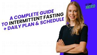 A Complete Guide to Intermittent Fasting + Daily Plan & Schedule