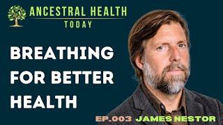 James Nestor - Breathing for Better Health (Ancestral Health Today Episode 003)