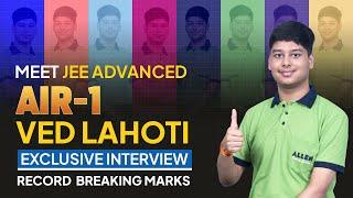 JEE Advanced AIR-1 Ved Lahoti (355/360)  Exclusive Interview | Record Breaking Marks | ALLEN