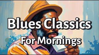 Relax Music Blues Classics for Mornings | Smooth & Soulful Blues Playlist