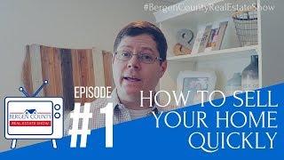 How to Sell Your Home Quickly | Bergen County Real Estate Show #1