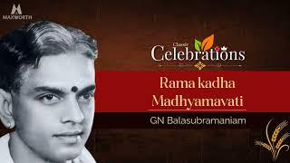 G N Balasubramaniam -  Ramakadha - రామ కథా సుధా రస పానమొక - Madhyamavathi