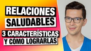 Relaciones SALUDABLES: 3 Características y Cómo Lograrlas