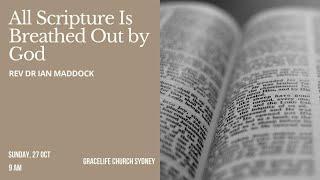 All Scripture is breathed out by God : Rev DR Ian Maddock