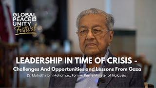 Dr Mahathir : Leadership In Times Of Crisis - Challenges And Opportunities and Lessons From Gaza