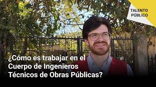  TALENTO PÚBLICO | ¿Cómo es trabajar en el Cuerpo de Ingenieros Técnicos de Obras Públicas?