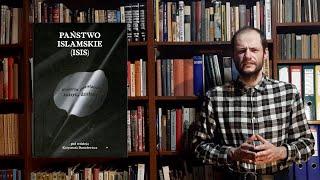 "Państwo Islamskie (ISIS). Historia powstania. Taktyka działania",  red. K. Danielewicz - recenzja