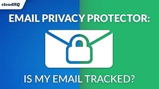 Is Your email Being Tracked? Find out with FREE Email Privacy Protector by cloudHQ