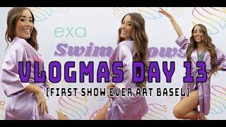 VLOGMAS DAY 13 (First show ever at Art Basel)