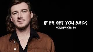 Morgan wallen if er get you back lyrics