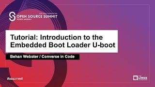 Tutorial: Introduction to the Embedded Boot Loader U-boot - Behan Webster, Converse in Code