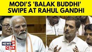 Prime Minister Modi Lok Sabha Speech | PM Modi's 'Balak Budhi' Jibe at Rahul Gandhi | N18V | News18