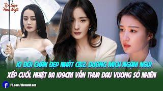 10 đôi chân đẹp nhất Cbiz: Dương Mịch ngậm ngùi xếp cuối, Nhiệt Ba 109cm vẫn thua đau Vương Sở Nhiên