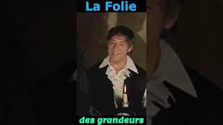 La Folie des grandeurs Mais c'est ignoble chez vous !