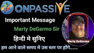 हम आने वाले समय मे उस स्तर पर होंगे, जहां लोग..... Message By Marty DeGarmo Sir #ONPASSIVE