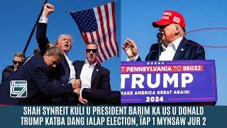 SHAH SYNREIT KULI U PRESIDENT BARIM KA US U DONALD TRUMP KATBA DANG IALAP ELECTION, ÏAP 1 MYNSAW 2