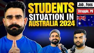 Students Situation In Australia  2024 | Ground Reality of Job, PR, Struggle, Fees and Study