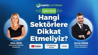 Hangi Sektörlere Dikkat Etmeliyiz? Sertaç Ekeke Yorumluyor | İnfo Yatırım