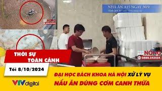 Thời sự toàn cảnh tối 8/10: Đại học Bách khoa Hà Nội xử lý vụ nấu ăn dùng cơm canh thừa | VTV24