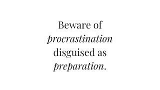 When Procrastination is Disguised as Preparation