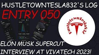 HUSTLETOWNTESLA832'S LOG: ENTRY 050 ELON MUSK SUPERCUT INTERVIEW AT VIVATECH 2023!