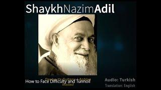 Mawlana Shaykh Nazim Adil: How to Face Difficulty and Turmoil