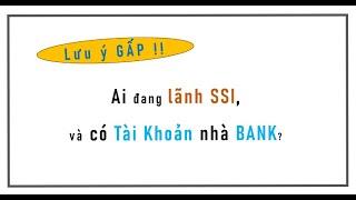 Quan Trọng! Ai đang lãnh SSI và có tài khoản nhà BANK?