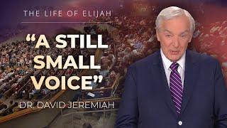 Elijah and the Still Small Voice | Dr. David Jeremiah | I Kings 19:9-18