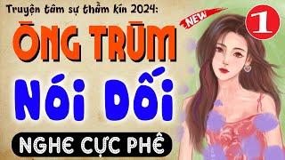 [Nghe Là Phê] ÔNG TRÙM NÓI DỐI - Tập 1 - Truyện tâm lý xã hội đêm khuya 2024 #mcthuymai