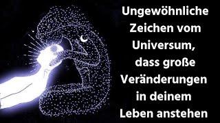 Ungewöhnliche Zeichen vom Universum, dass große Veränderungen in deinem Leben anstehen!