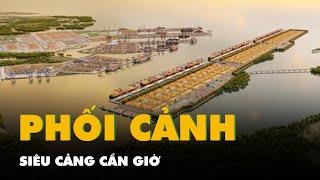 Ngắm phối cảnh siêu cảng Cần Giờ, trước ngày trình lên Thủ tướng