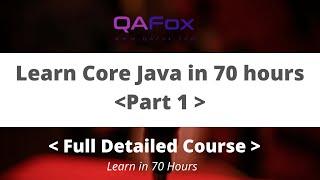 Learn Core Java in depth in 70 hours - Part 1