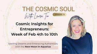 Cosmic Insights for Entrepreneurs with Laura Tio: Week of Feb 4th to 10th