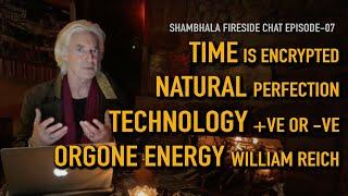 TIME is Encrypted, Natural Perfection, Technology-Positive or Negative, Orgone Energy-William Reich.