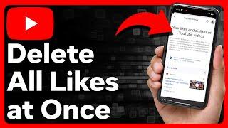 How To Delete All Liked Videos On YouTube At Once