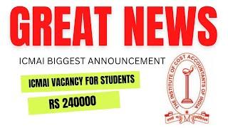 Great News | ICMAI Biggest Announcement | ICMAI Vacancy For Students | Register Now | Good News