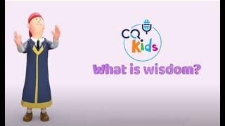 What is wisdom? CQ Kids