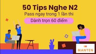 50 Tips Nghe N2 Mondai 1,2,3,4,5 - Pass Ngay N2 Trong 1 Lần Thi - Dành Trọn 60 Điểm