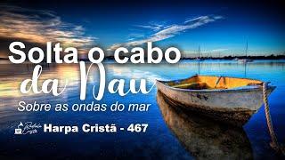 SOLTA O CABO DA NAU - Harpa Cristã 467 - Legendado