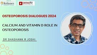 Calcium and Vitamin D Role in Osteoporosis - Prof Shashank R Joshi