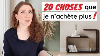 20 CHOSES QUE JE N'ACHÈTE PLUS | MINIMALISME