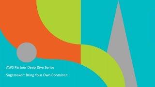AWS Partner Webinar: Adding Custom Algorithms to Amazon SageMaker