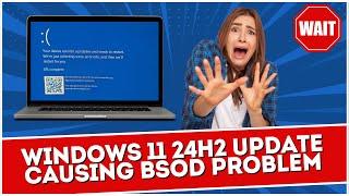 Windows 11 24H2 Feature Update Causing BSOD Problem