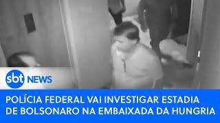 Polícia Federal vai investigar estadia de Bolsonaro na Embaixada da Hungria