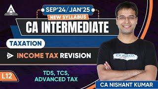 CA Intermediate Taxation | L12: Understanding Advanced Tax, TDS, and TCS by CA Nishant Kumar